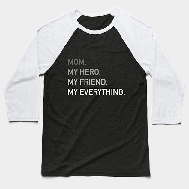 MOM My Hero My Friend My Everything | Mother's Day Gift Baseball T-Shirt by MerchMadness